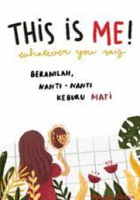 Image of This is me ! : whatever You Say  Beranilah. Nanti-nanti, Keburu Mati